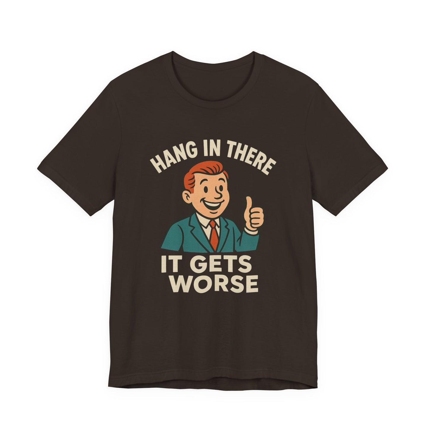 Funny sarcastic quote t-shirt hang in there it gets worse , Dark humour,  graphic funny shirt