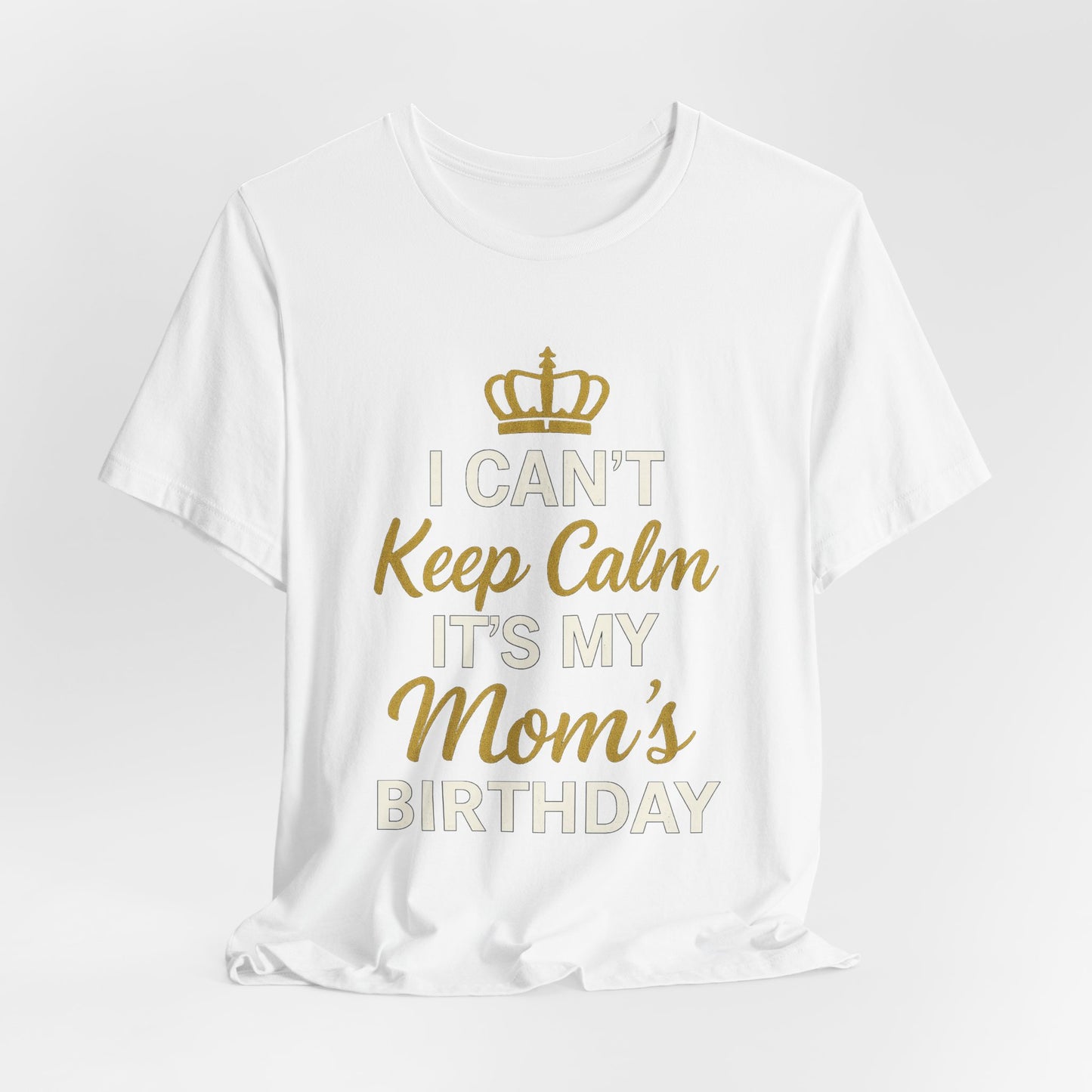I Cant Keep Calm, Its My Moms Birthday