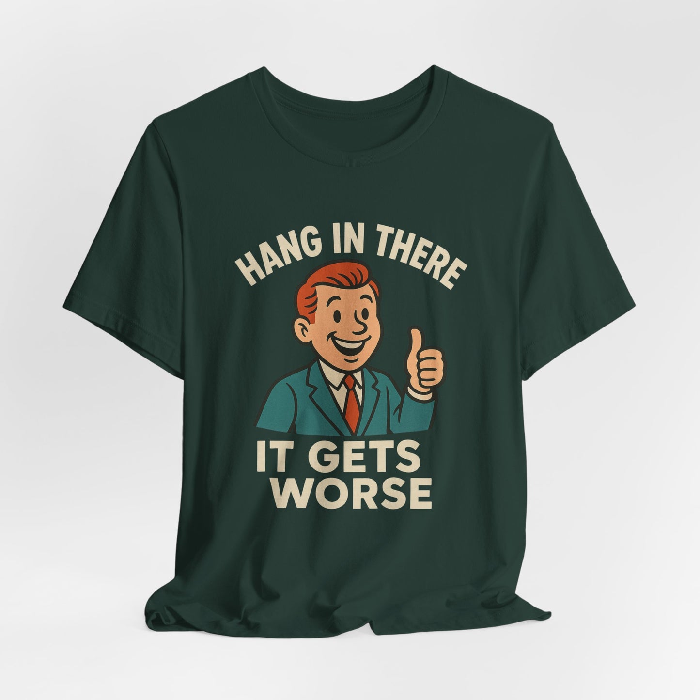 Funny sarcastic quote t-shirt hang in there it gets worse , Dark humour,  graphic funny shirt