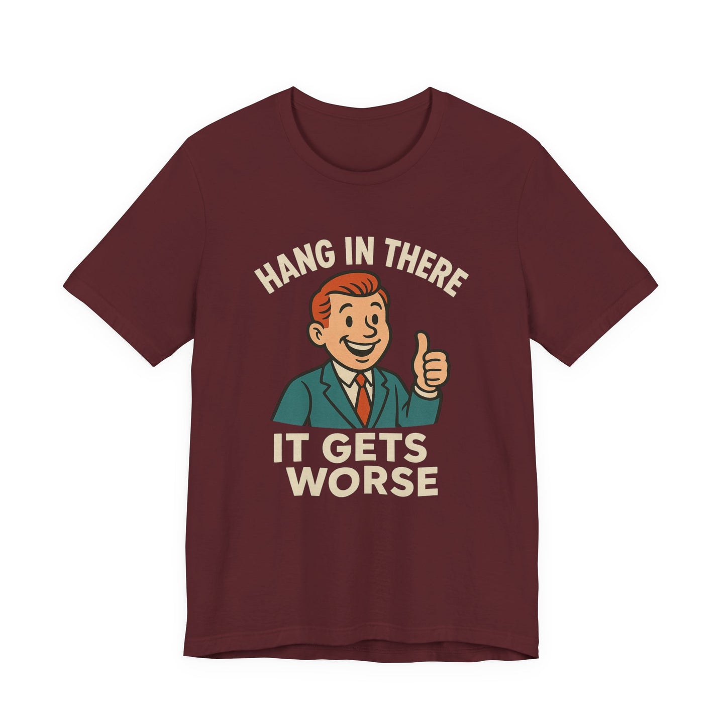 Funny sarcastic quote t-shirt hang in there it gets worse , Dark humour,  graphic funny shirt