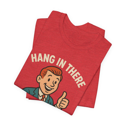 Funny sarcastic quote t-shirt hang in there it gets worse , Dark humour,  graphic funny shirt