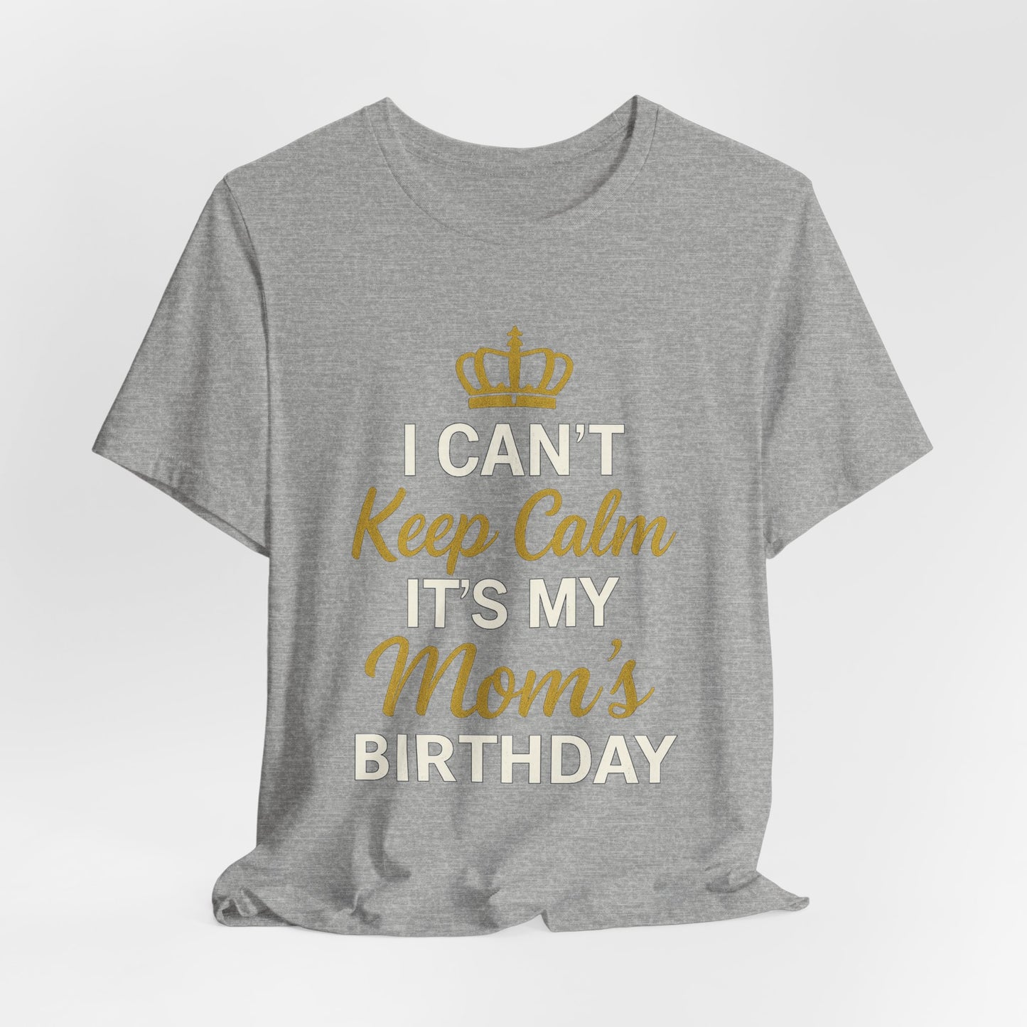 I Cant Keep Calm, Its My Moms Birthday