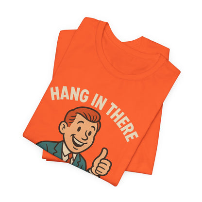 Funny sarcastic quote t-shirt hang in there it gets worse , Dark humour,  graphic funny shirt