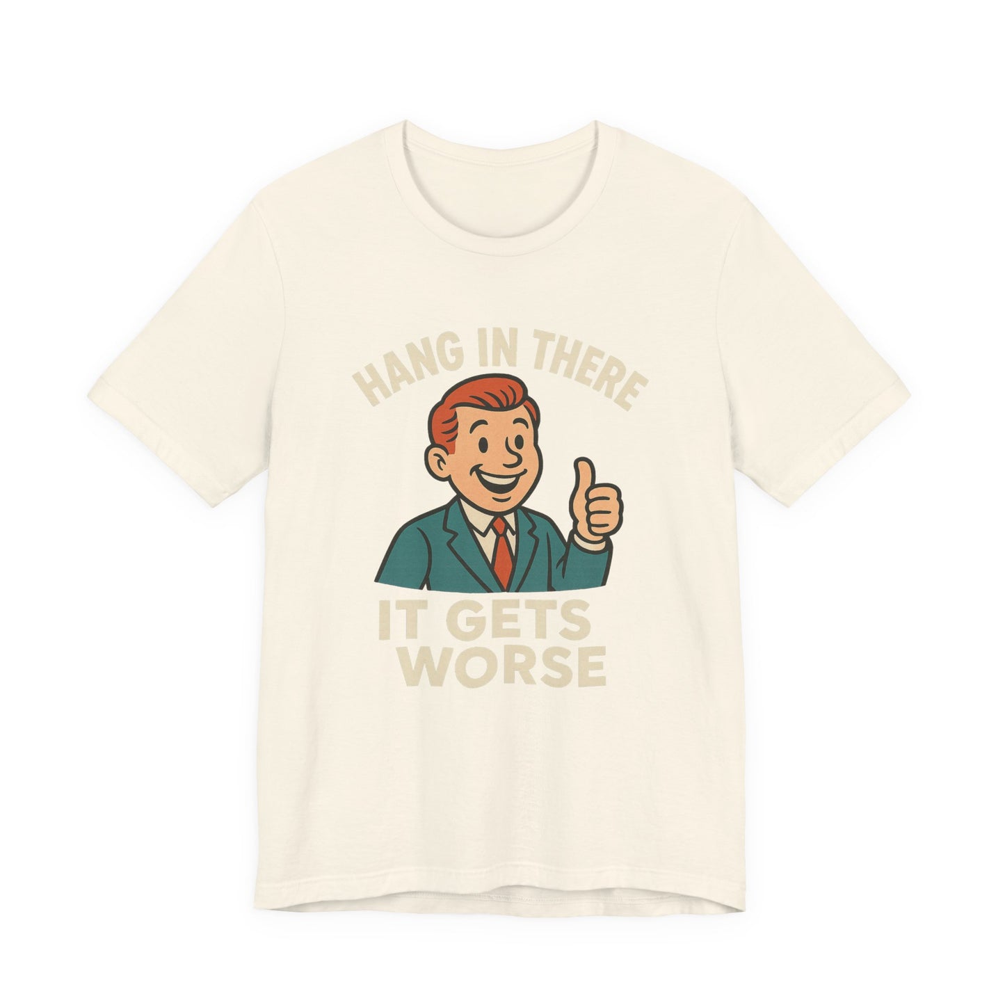 Funny sarcastic quote t-shirt hang in there it gets worse , Dark humour,  graphic funny shirt