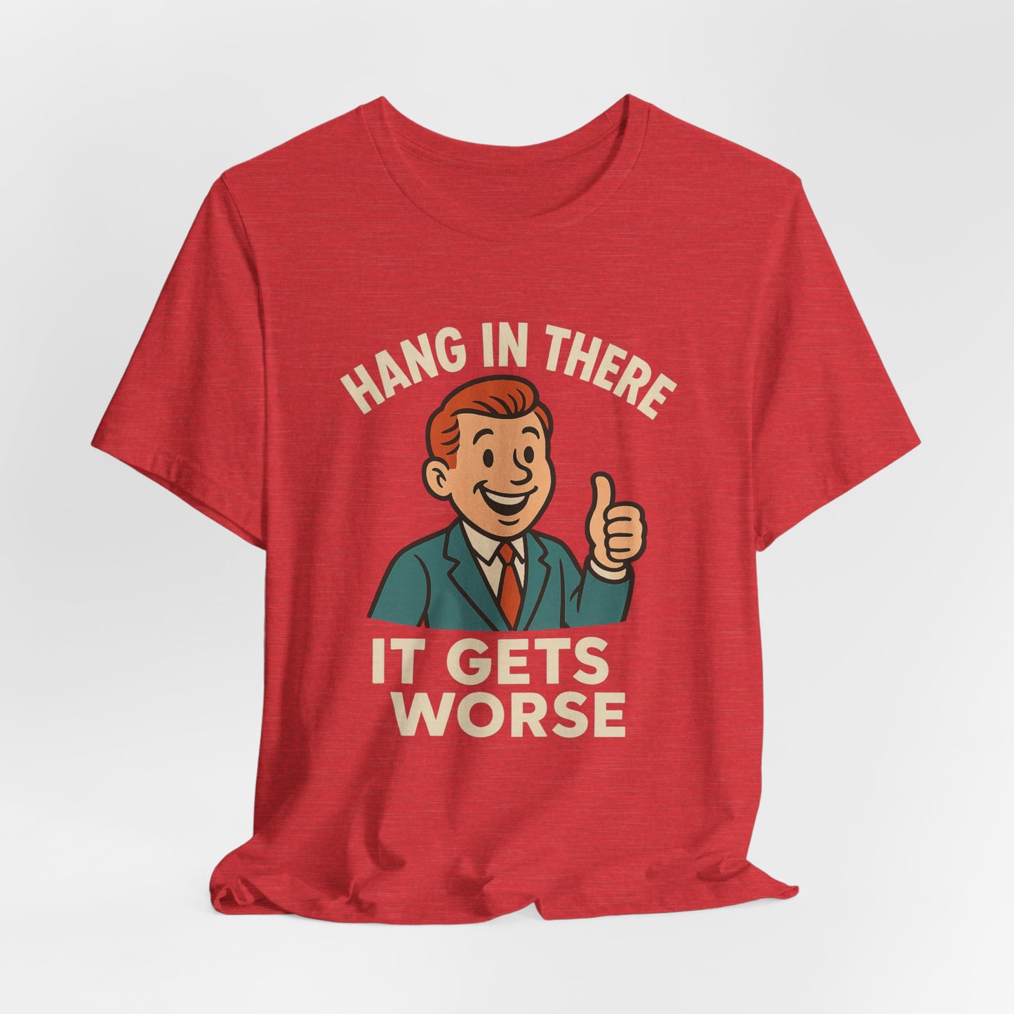 Funny sarcastic quote t-shirt hang in there it gets worse , Dark humour,  graphic funny shirt