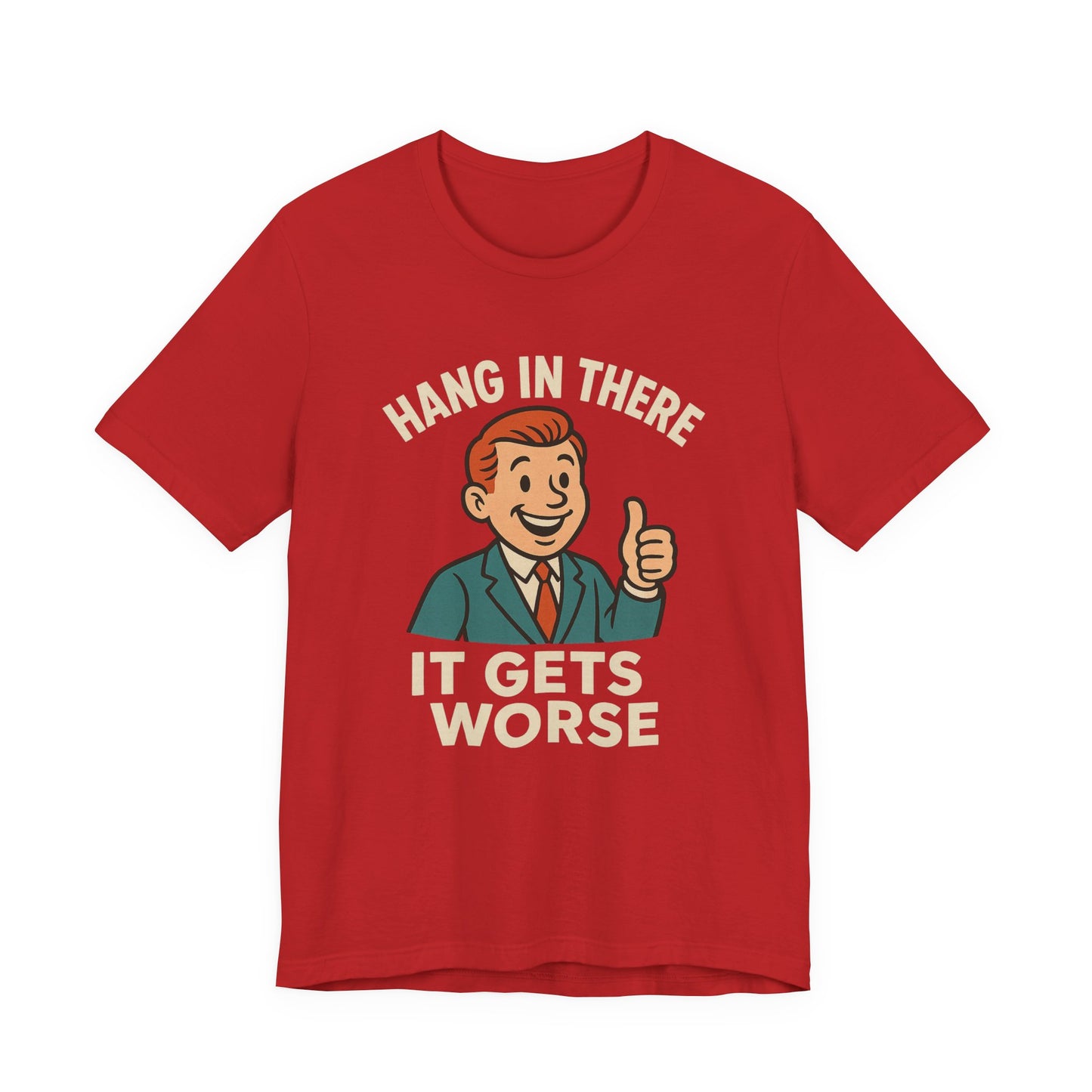 Funny sarcastic quote t-shirt hang in there it gets worse , Dark humour,  graphic funny shirt