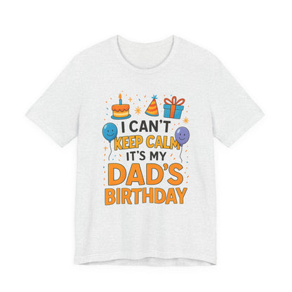 birthday gift for dad I Can't Keep Calm It's My Dad's Birthday Happy Father