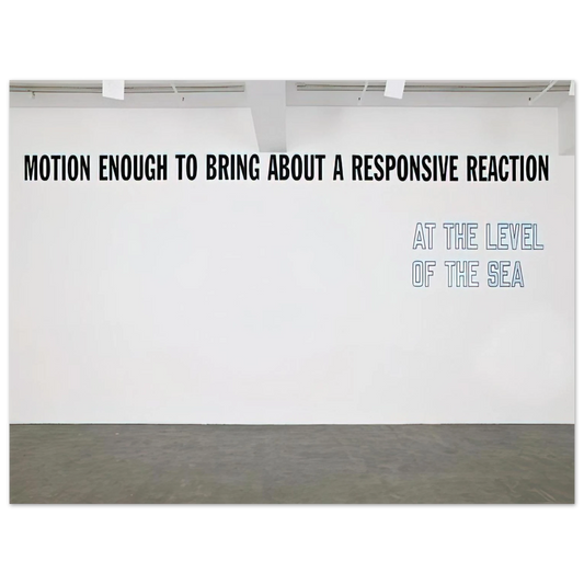 Lawrence Weiner - Motion Enough to Bring About... - 2008  75x100 cm / 30x40inches Fine Art Poster