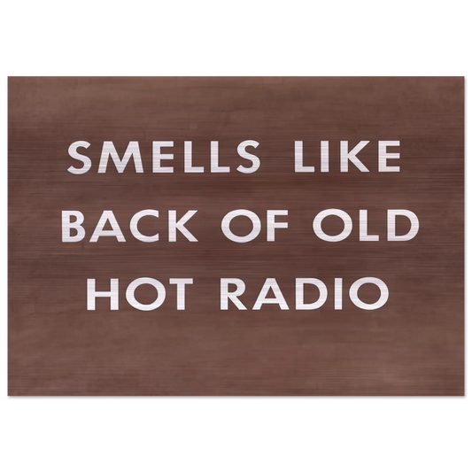 SMELLS LIKE BACK OF OLD HOT RADIO 1976 - Edward Ruscha Brushed Aluminum Print - 70x100 cm / 28x40 inches | Edward Ruscha Aluminum Print | Edward Ruscha Prints